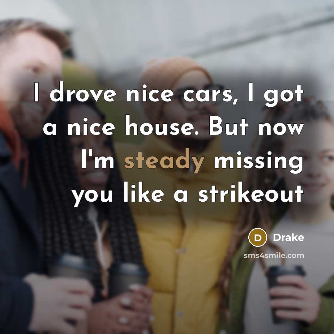 “I drove nice cars, I got a nice house. But…” quote by Drake