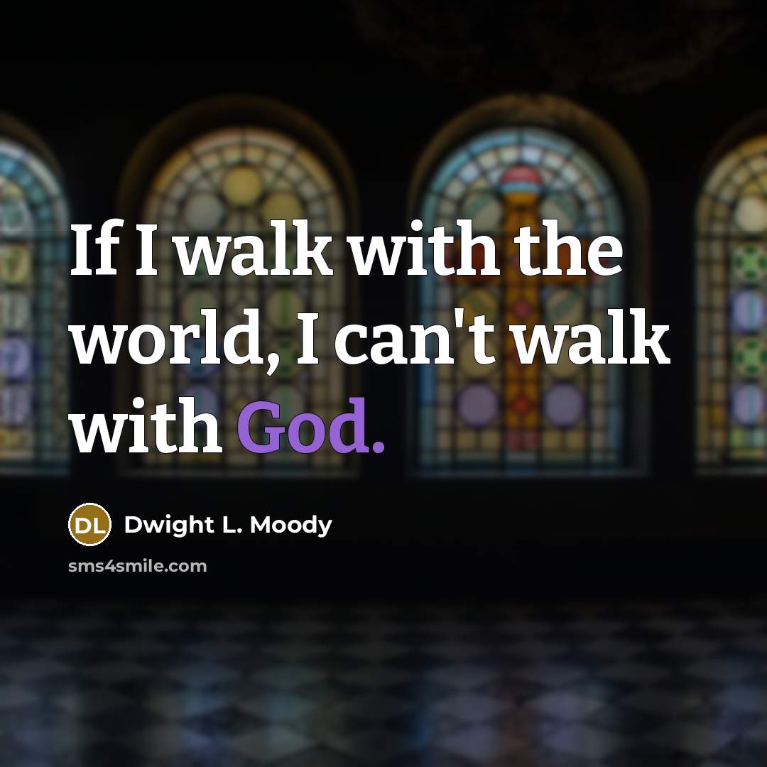“If I walk with the world, I can't walk with…” quote by Dwight L. Moody