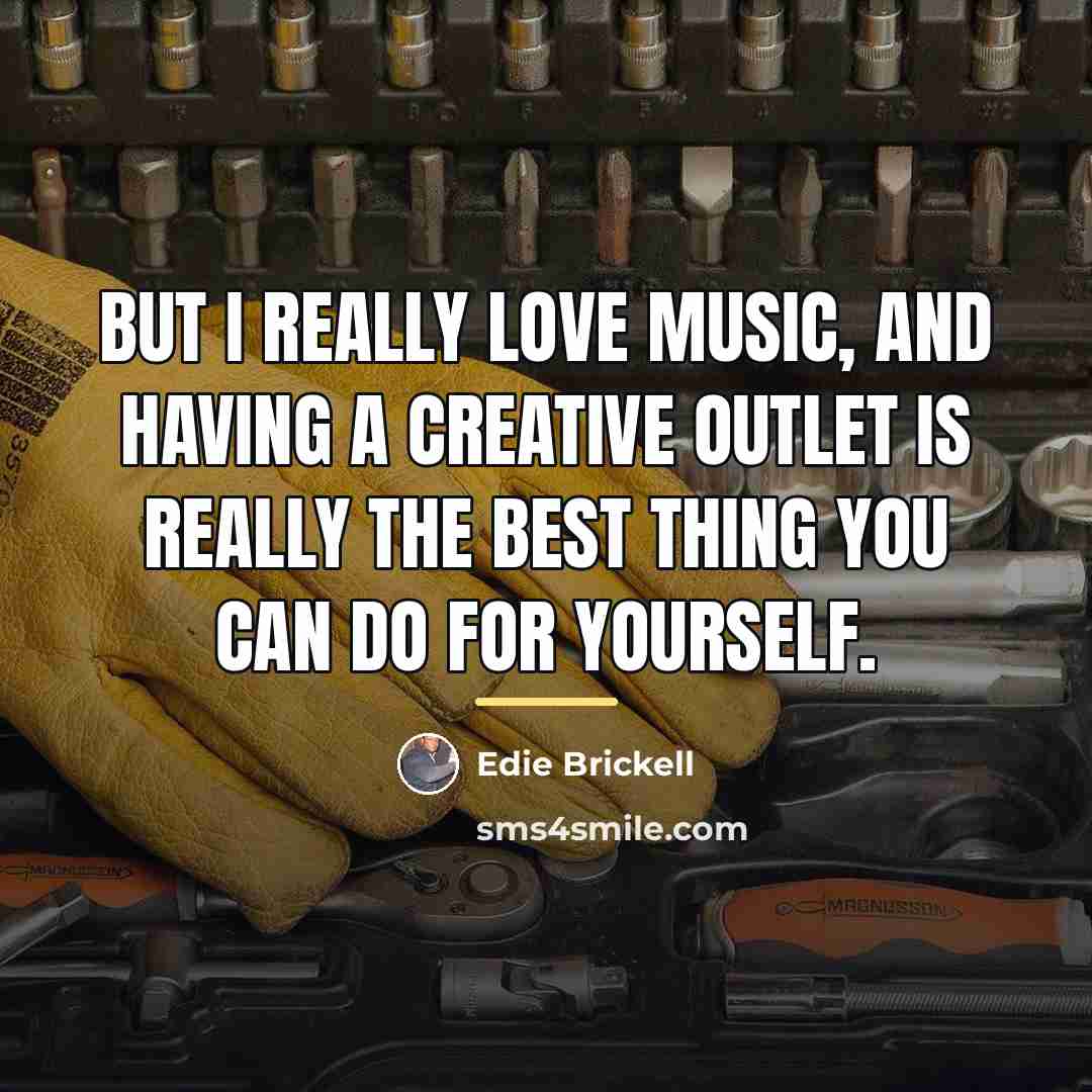 “But I really love music, and having a creative outlet…” quote by Edie Brickell