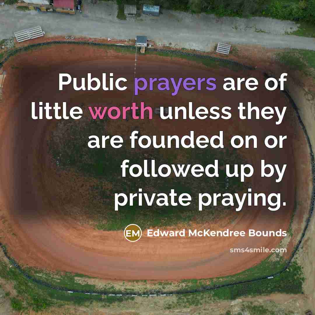 “Public prayers are of little worth unless they are founded…” quote by Edward McKendree Bounds