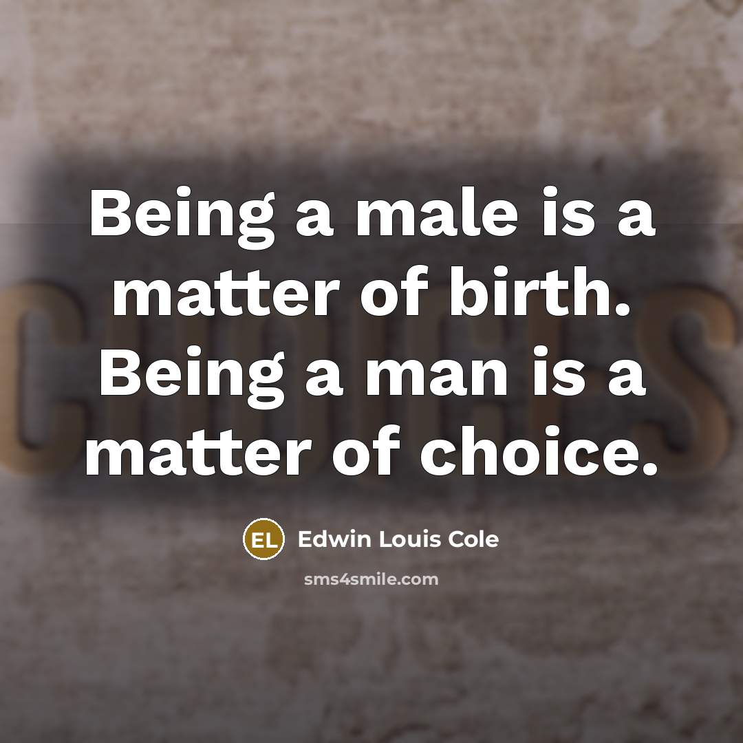 “Being a male is a matter of birth. Being a…” quote by Edwin Louis Cole
