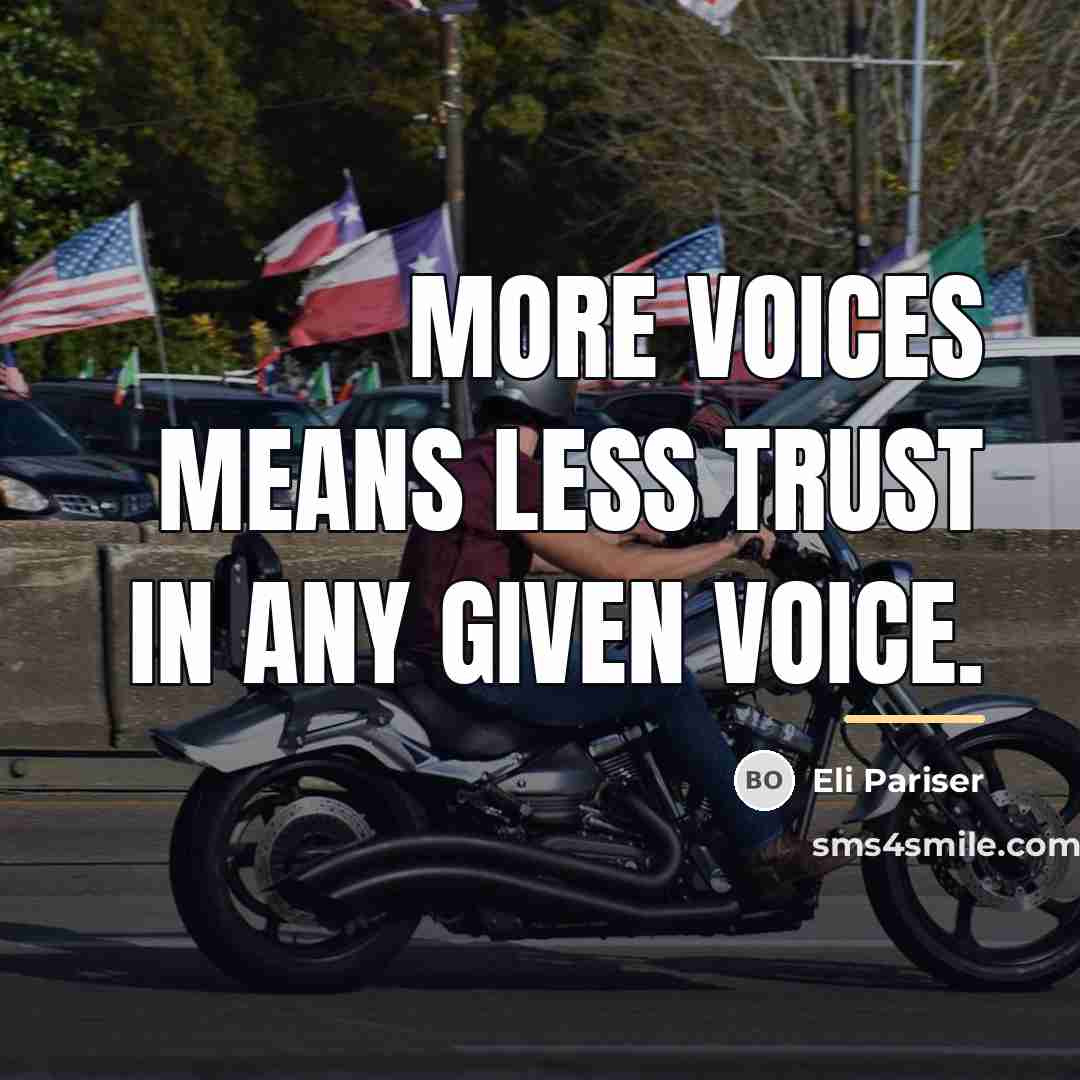 “More voices means less trust in any given voice.…” quote by Eli Pariser