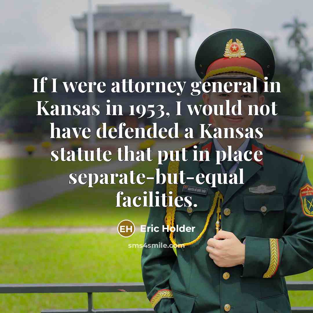 “If I were attorney general in Kansas in 1953, I…” quote by Eric Holder