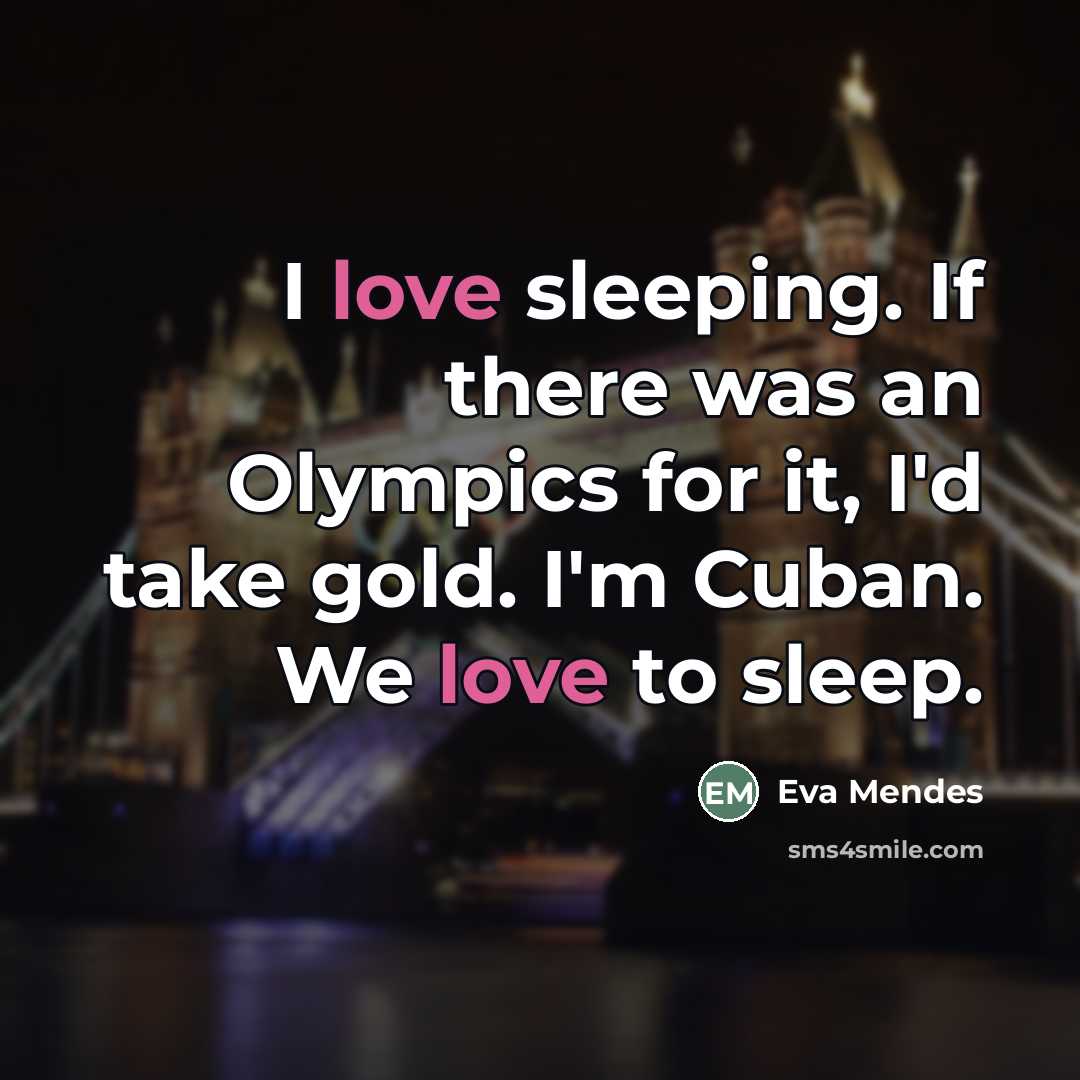 “I love sleeping. If there was an Olympics for it,…” quote by Eva Mendes