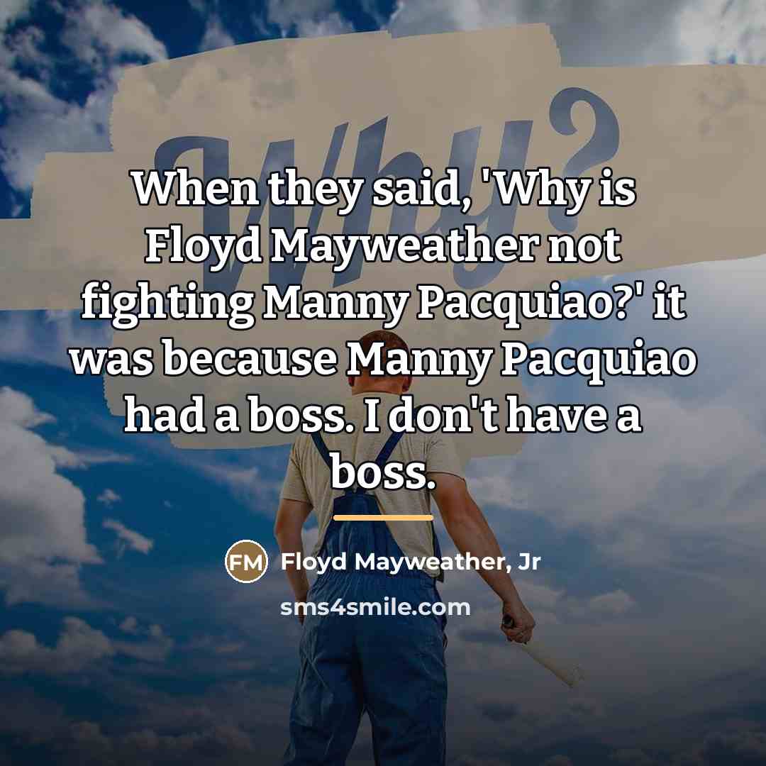 “When they said, 'Why is Floyd Mayweather not fighting Manny…” quote by Floyd Mayweather, Jr