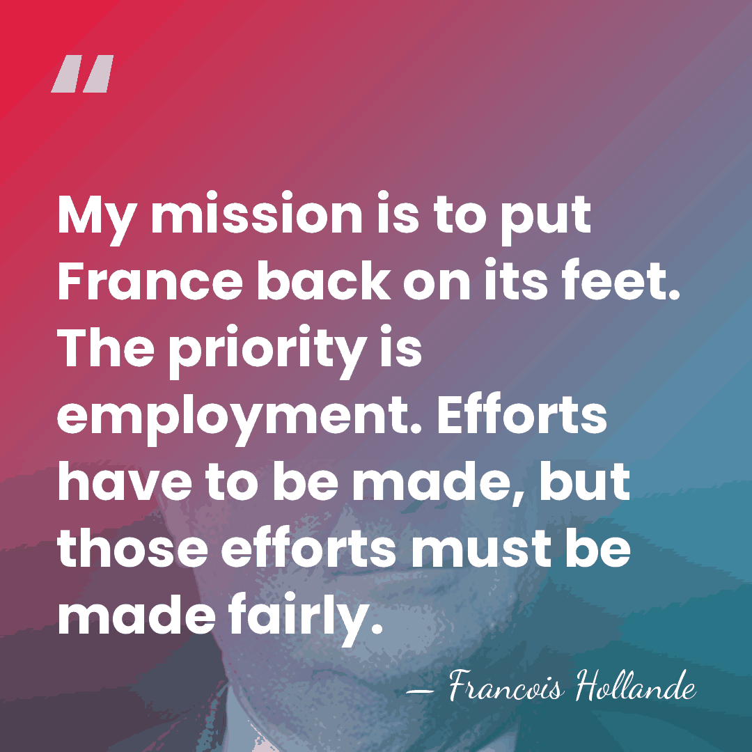 My mission is to put France back on its feet. The priority&hellip; - Francois Hollande