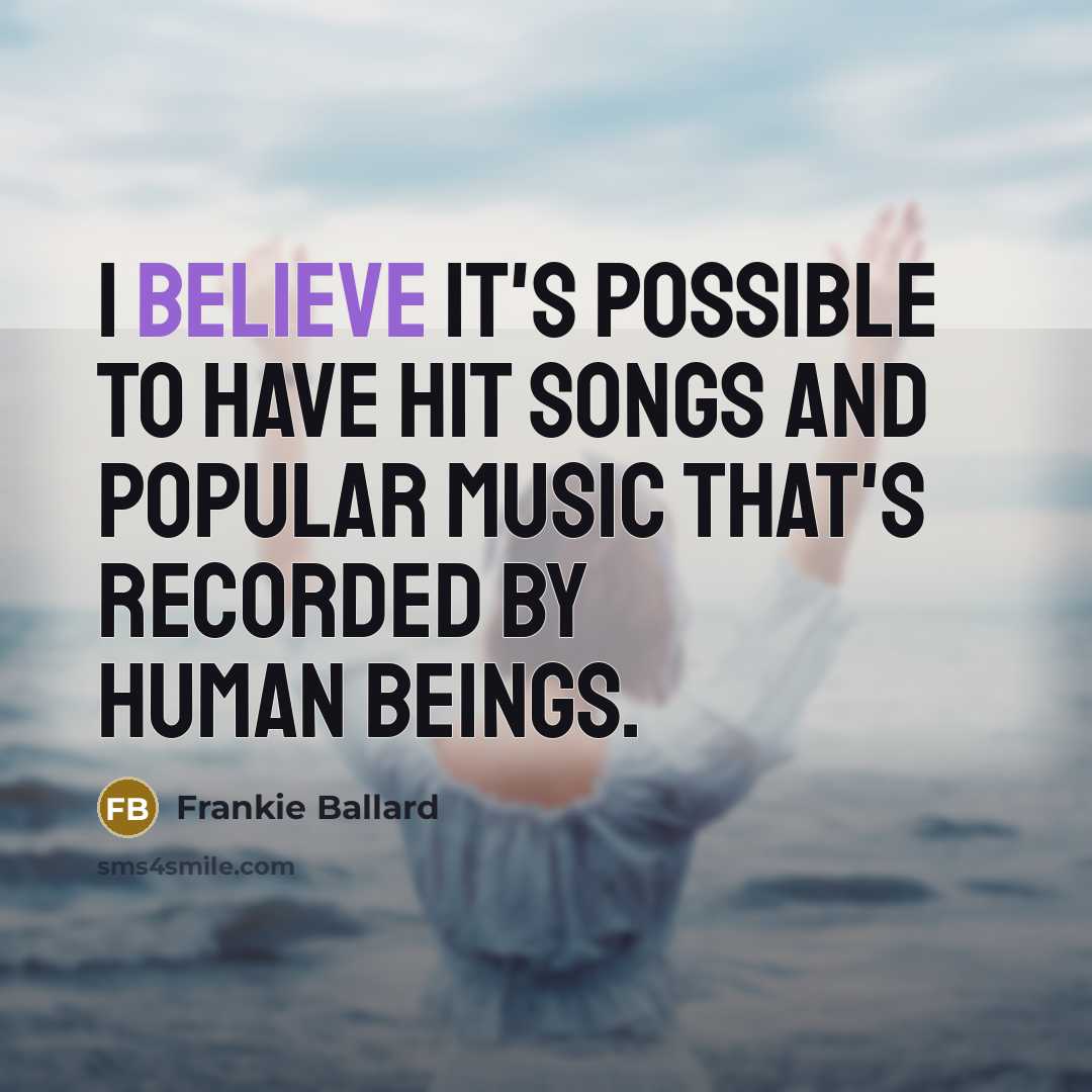 “I believe it's possible to have hit songs and popular…” quote by Frankie Ballard