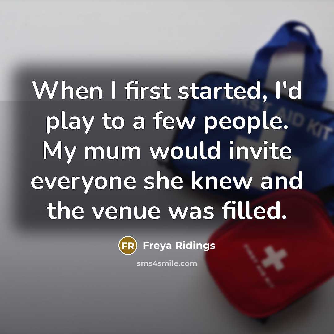 “When I first started, I'd play to a few people.…” quote by Freya Ridings