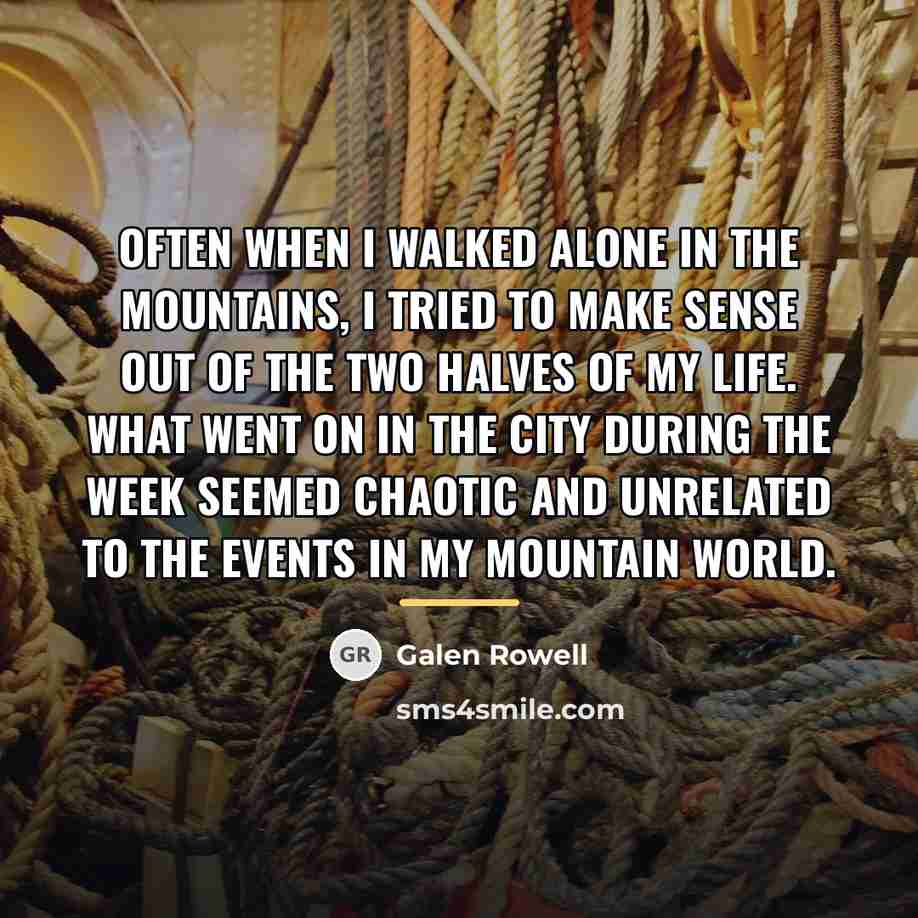 “Often when I walked alone in the mountains, I tried…” quote by Galen Rowell