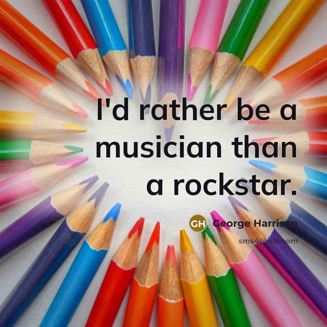 “I'd rather be a musician than a rockstar.…” quote by George Harrison