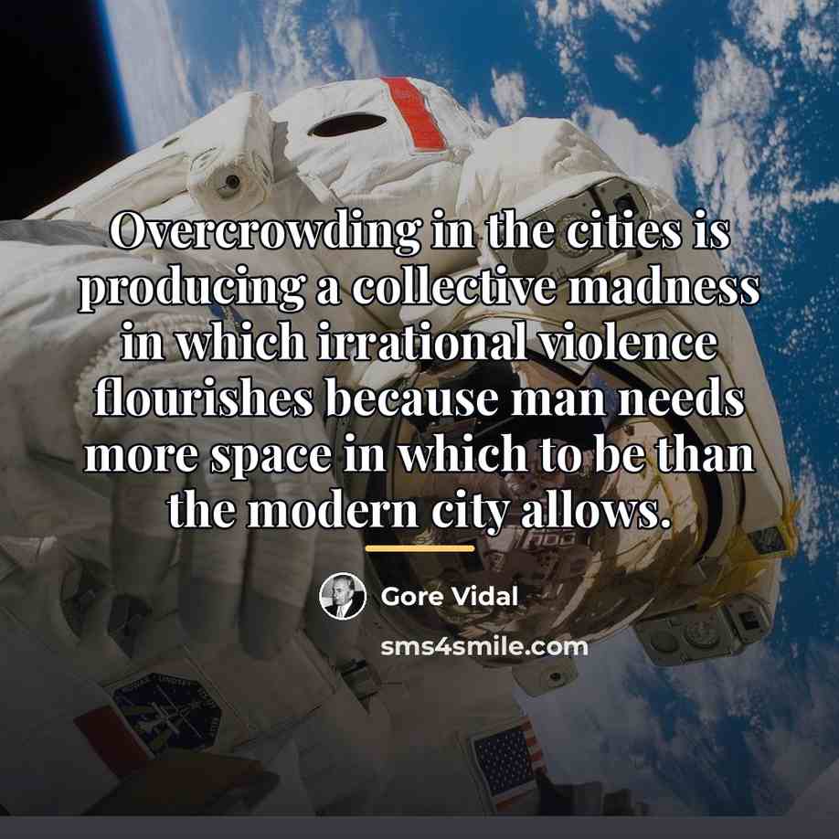 “Overcrowding in the cities is producing a collective madness in…” quote by Gore Vidal