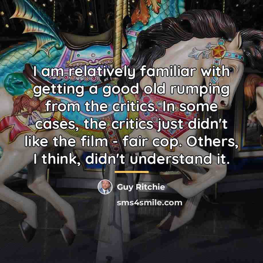 “I am relatively familiar with getting a good old rumping…” quote by Guy Ritchie