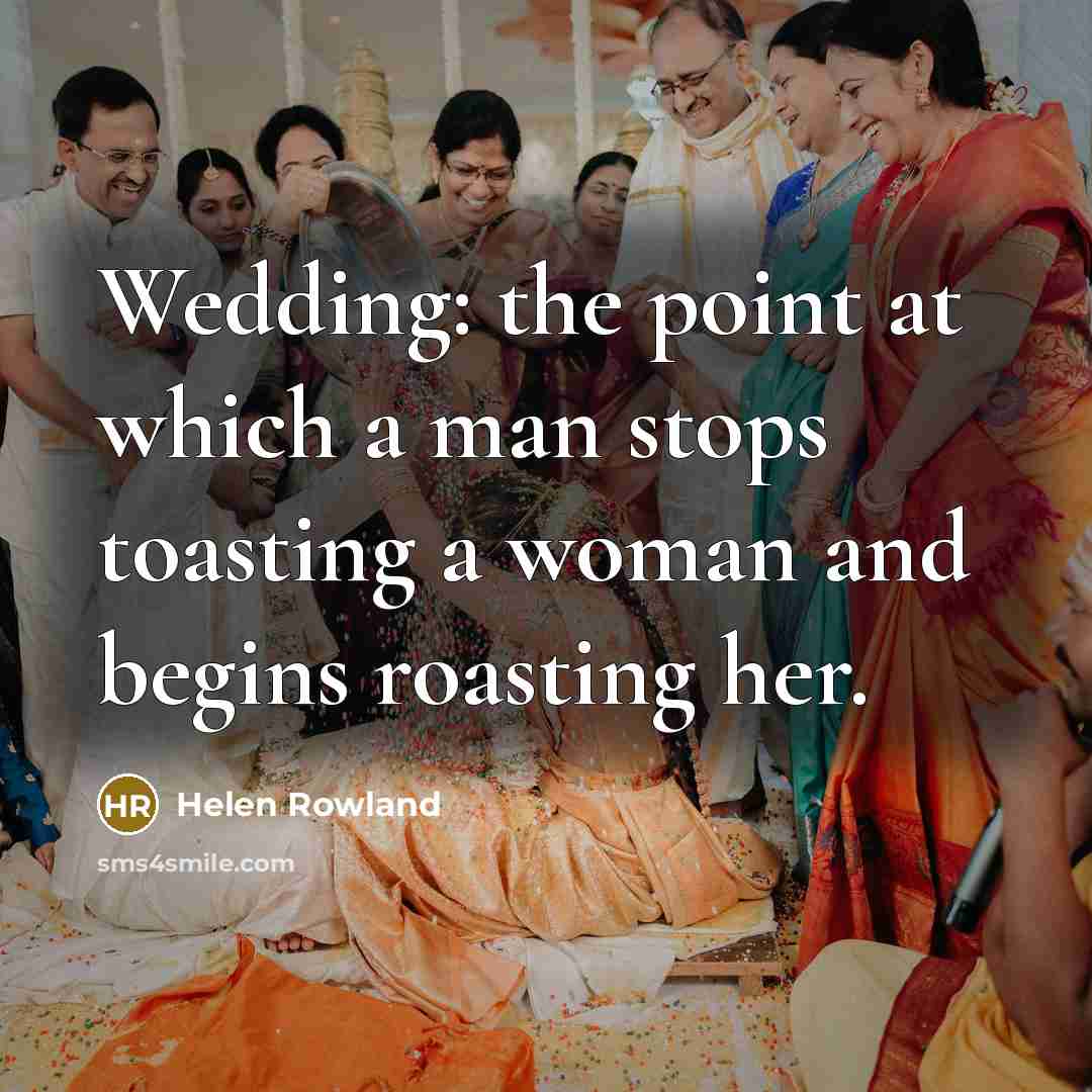 “Wedding: the point at which a man stops toasting a…” quote by Helen Rowland