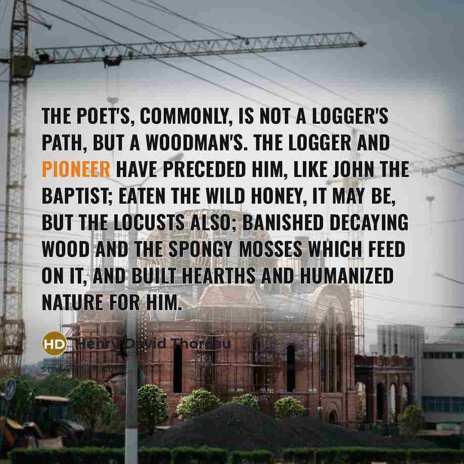 “The poet's, commonly, is not a logger's path, but a…” quote by Henry David Thoreau