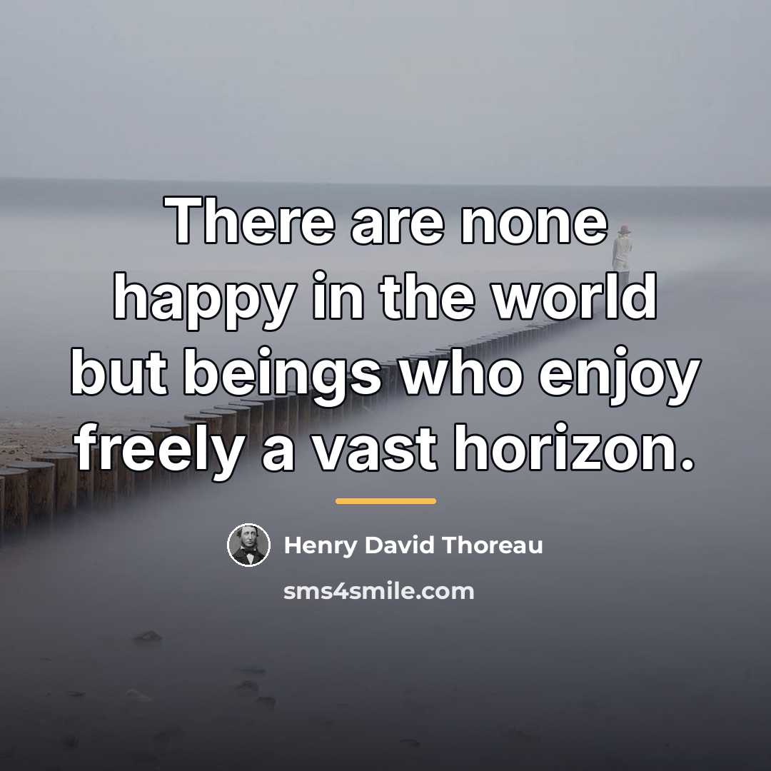 “There are none happy in the world but beings who…” quote by Henry David Thoreau