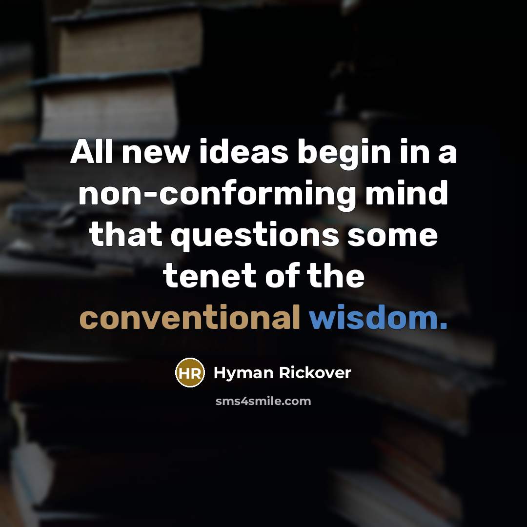 “All new ideas begin in a non-conforming mind that questions…” quote by Hyman Rickover