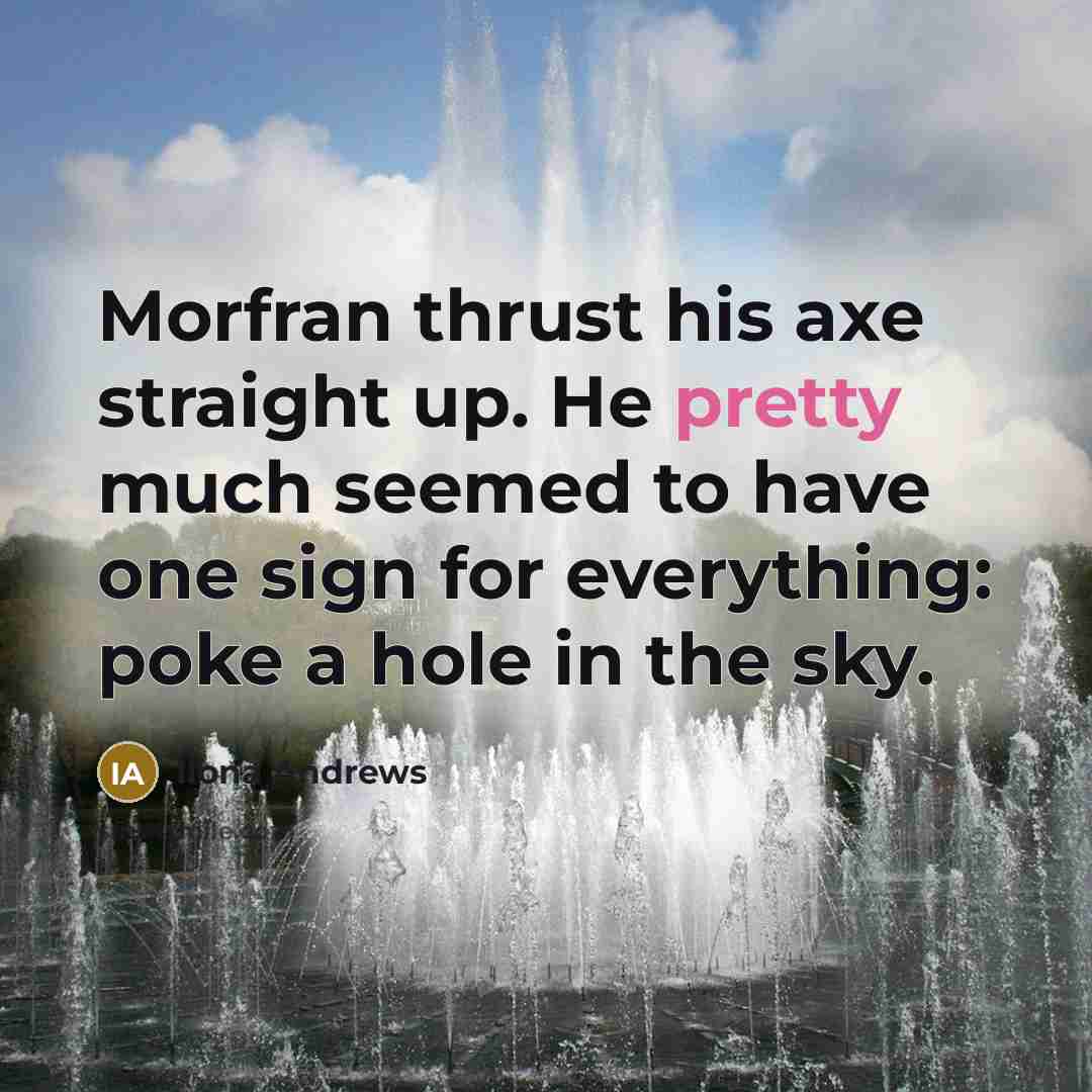 “Morfran thrust his axe straight up. He pretty much seemed…” quote by Ilona Andrews