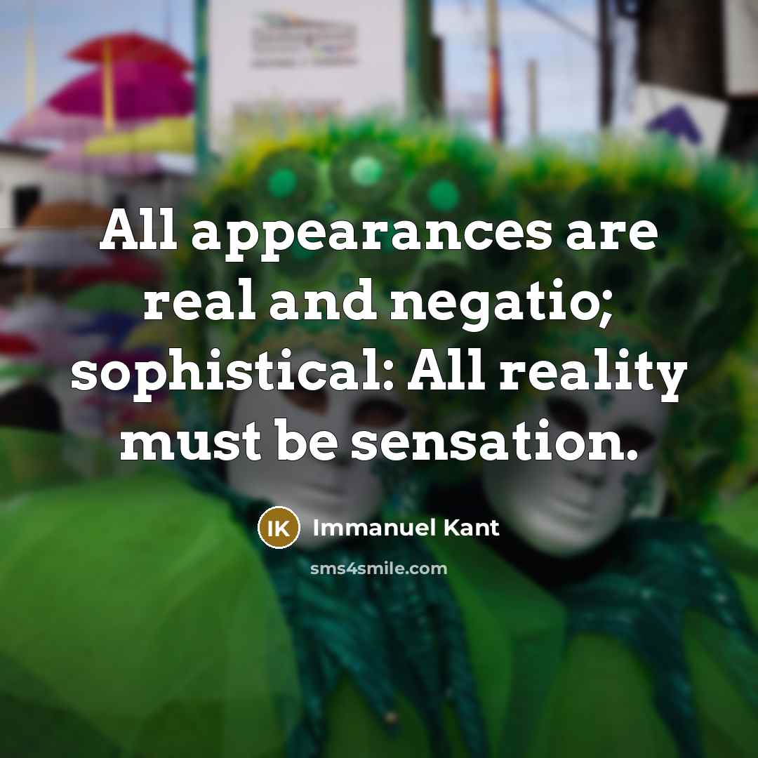 “All appearances are real and negatio; sophistical: All reality must…” quote by Immanuel Kant