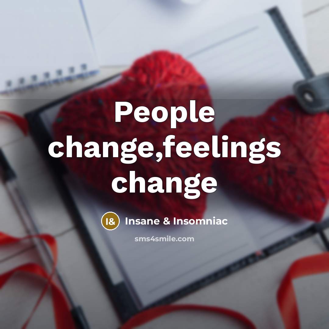 “People change,feelings change…” quote by Insane & Insomniac