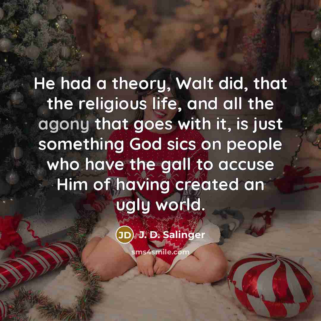 “He had a theory, Walt did, that the religious life,…” quote by J. D. Salinger