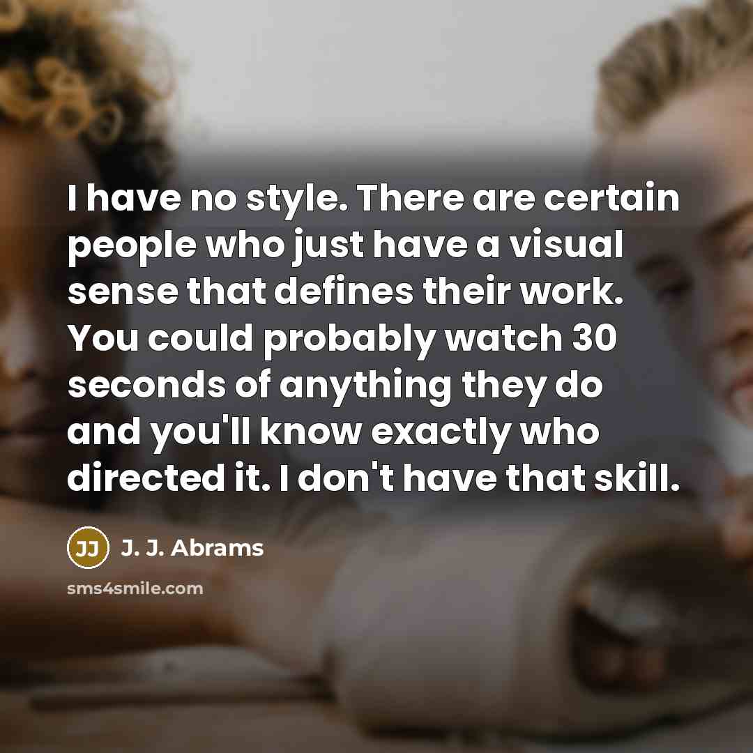 “I have no style. There are certain people who just…” quote by J. J. Abrams