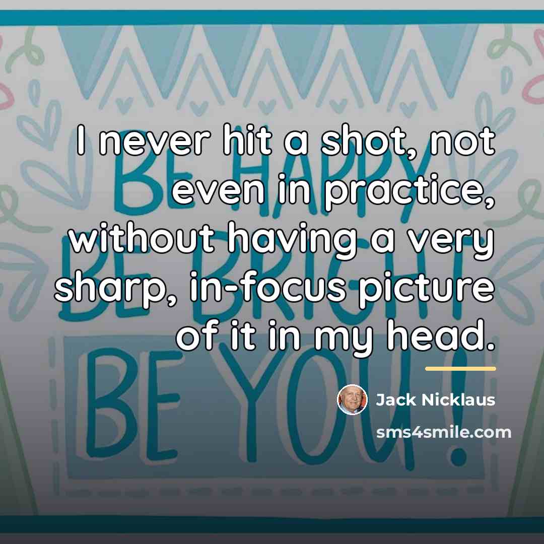 “I never hit a shot, not even in practice, without…” quote by Jack Nicklaus