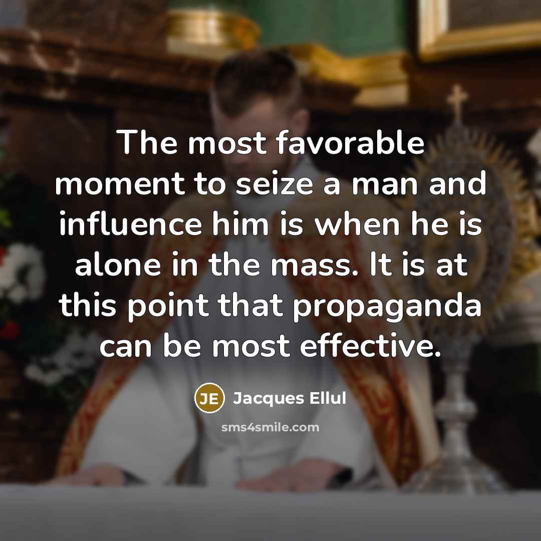 “The most favorable moment to seize a man and influence…” quote by Jacques Ellul