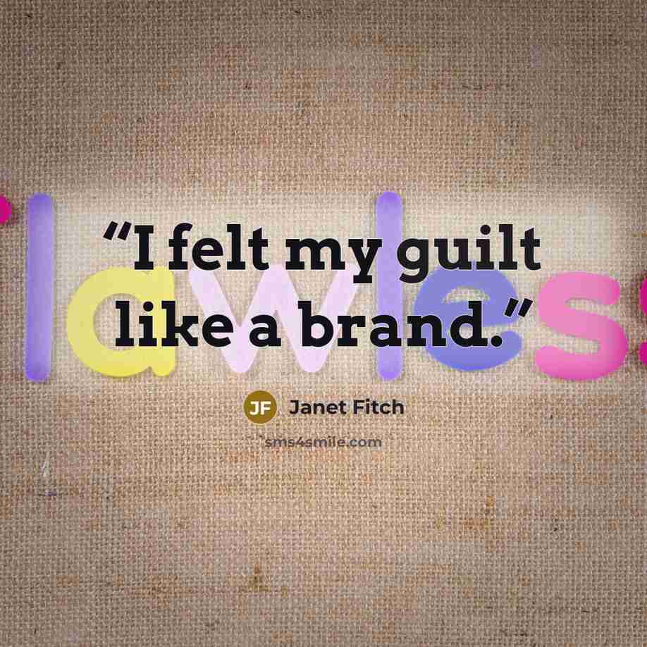 “I felt my guilt like a brand.” quote by Janet Fitch
