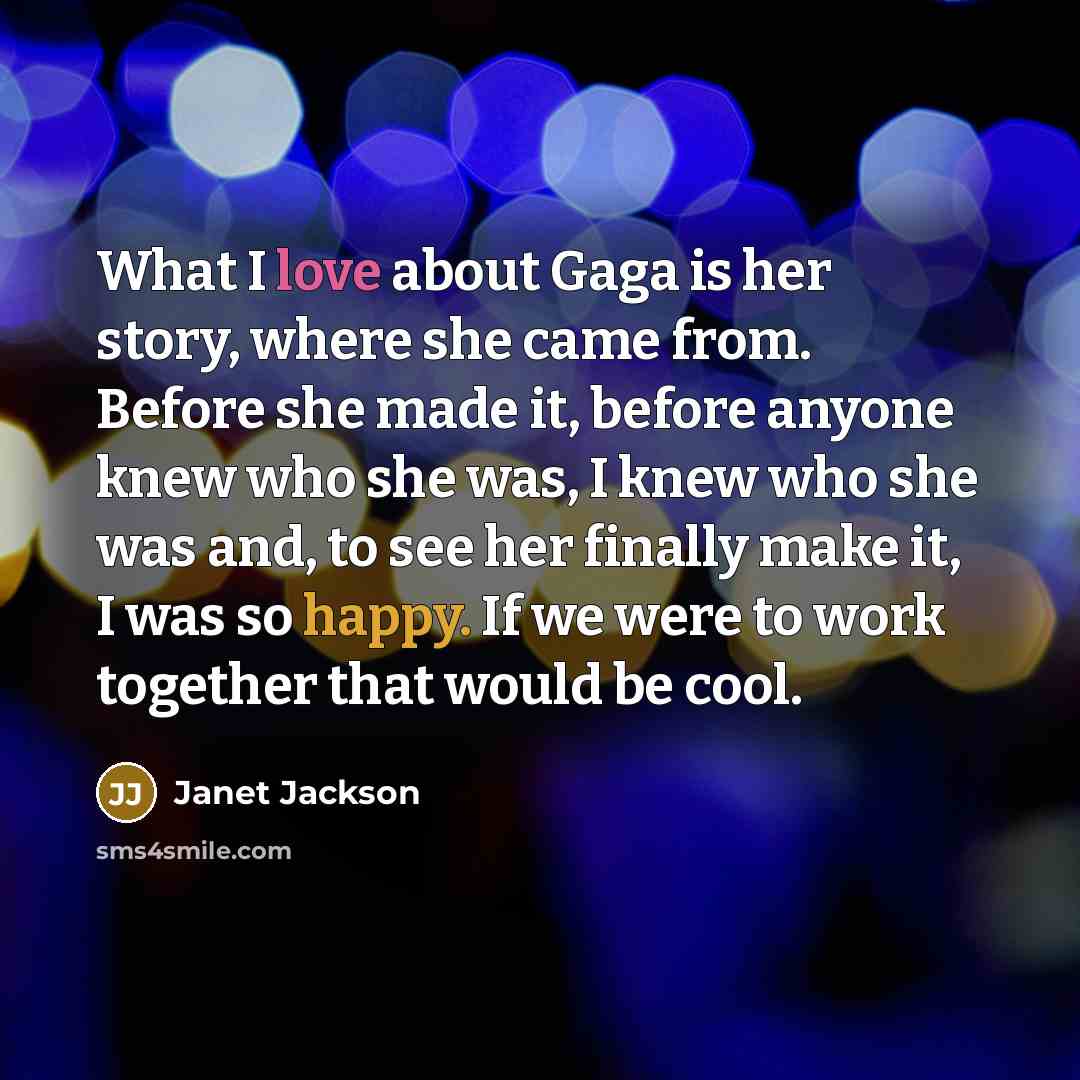 “What I love about Gaga is her story, where she…” quote by Janet Jackson
