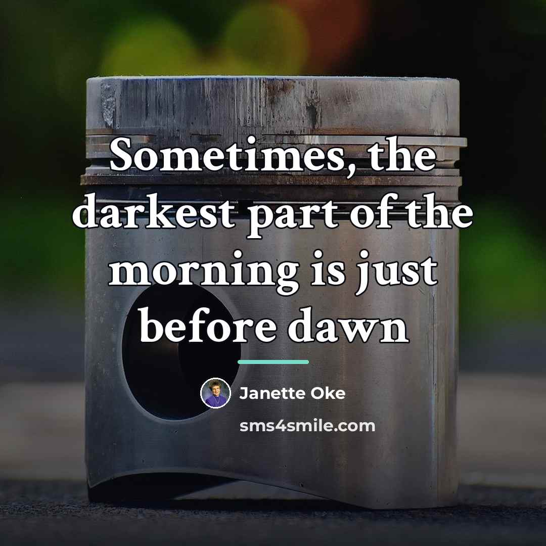 “Sometimes, the darkest part of the morning is just before…” quote by Janette Oke