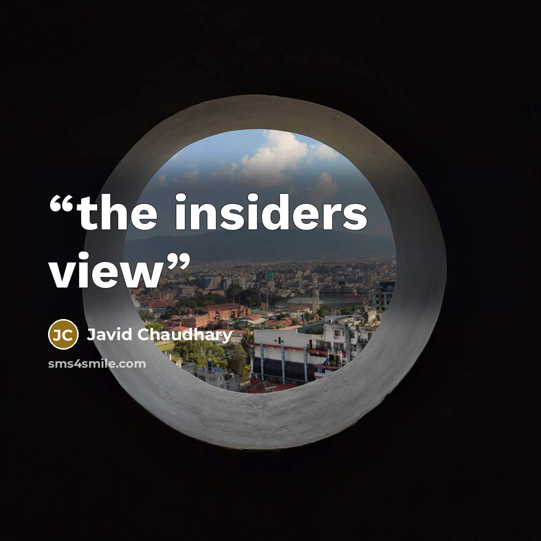 “the insiders view” quote by Javid Chaudhary