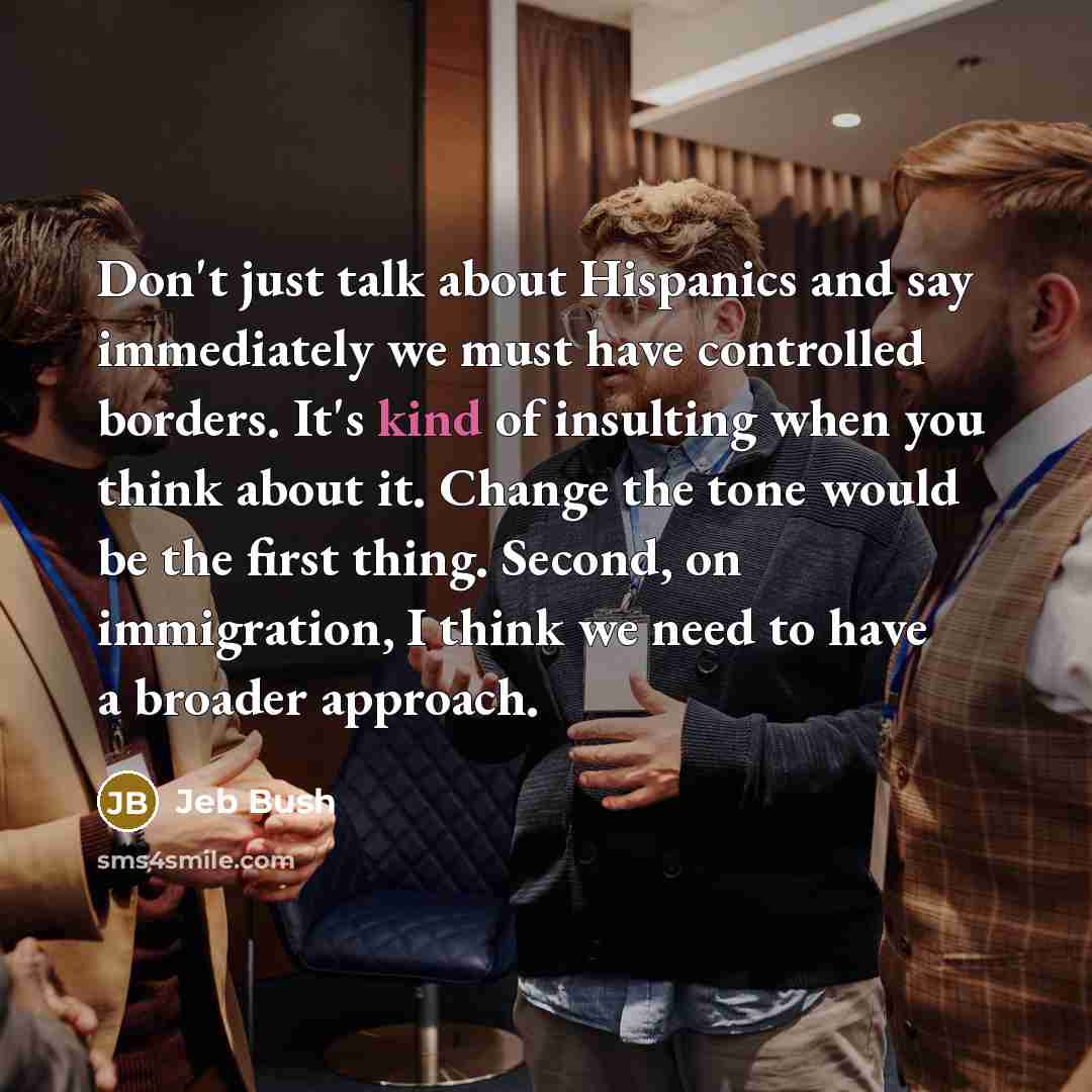 “Don't just talk about Hispanics and say immediately we must…” quote by Jeb Bush