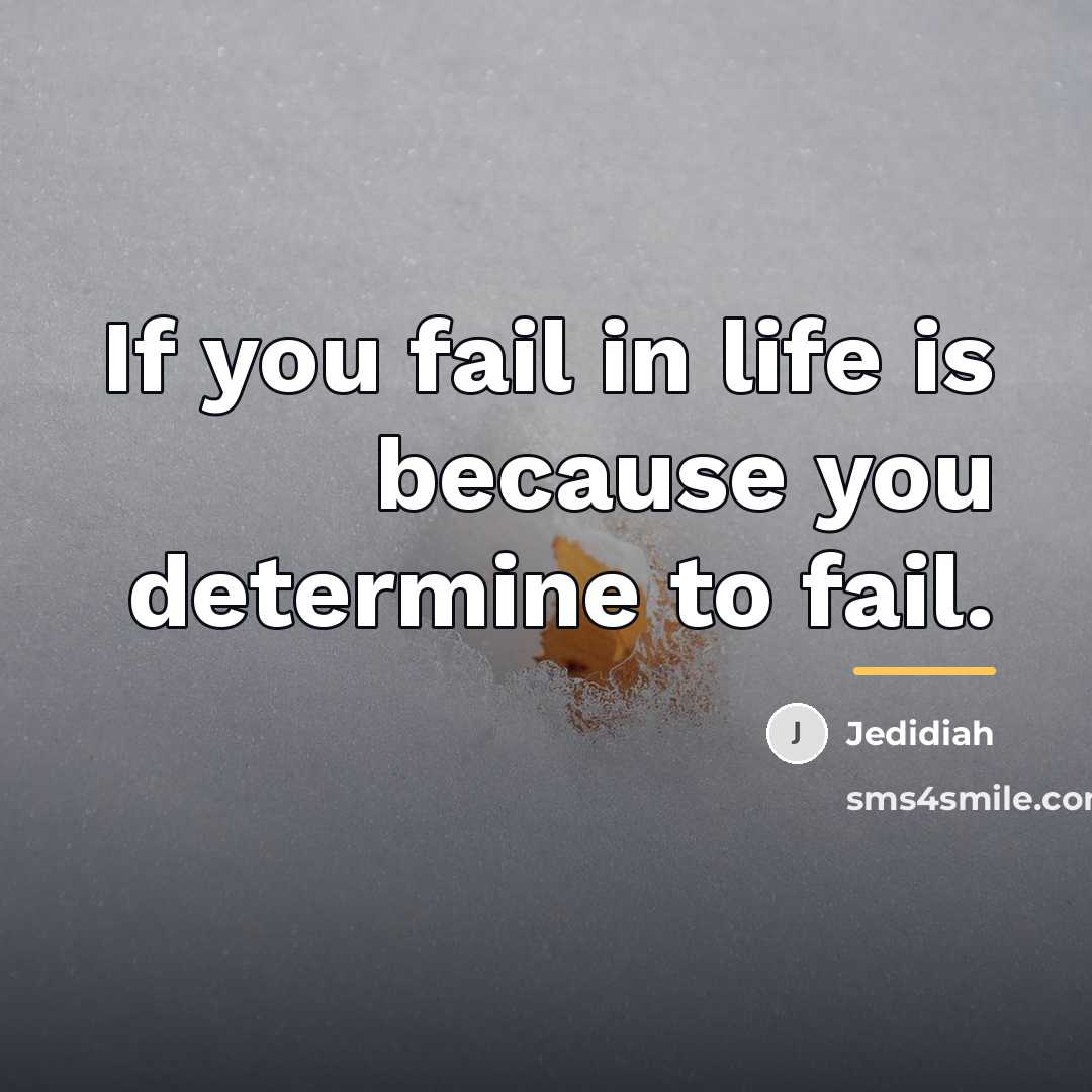 “If you fail in life is because you determine to…” quote by Jedidiah