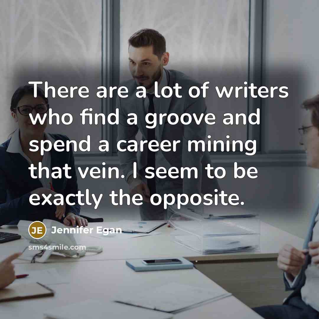 “There are a lot of writers who find a groove…” quote by Jennifer Egan