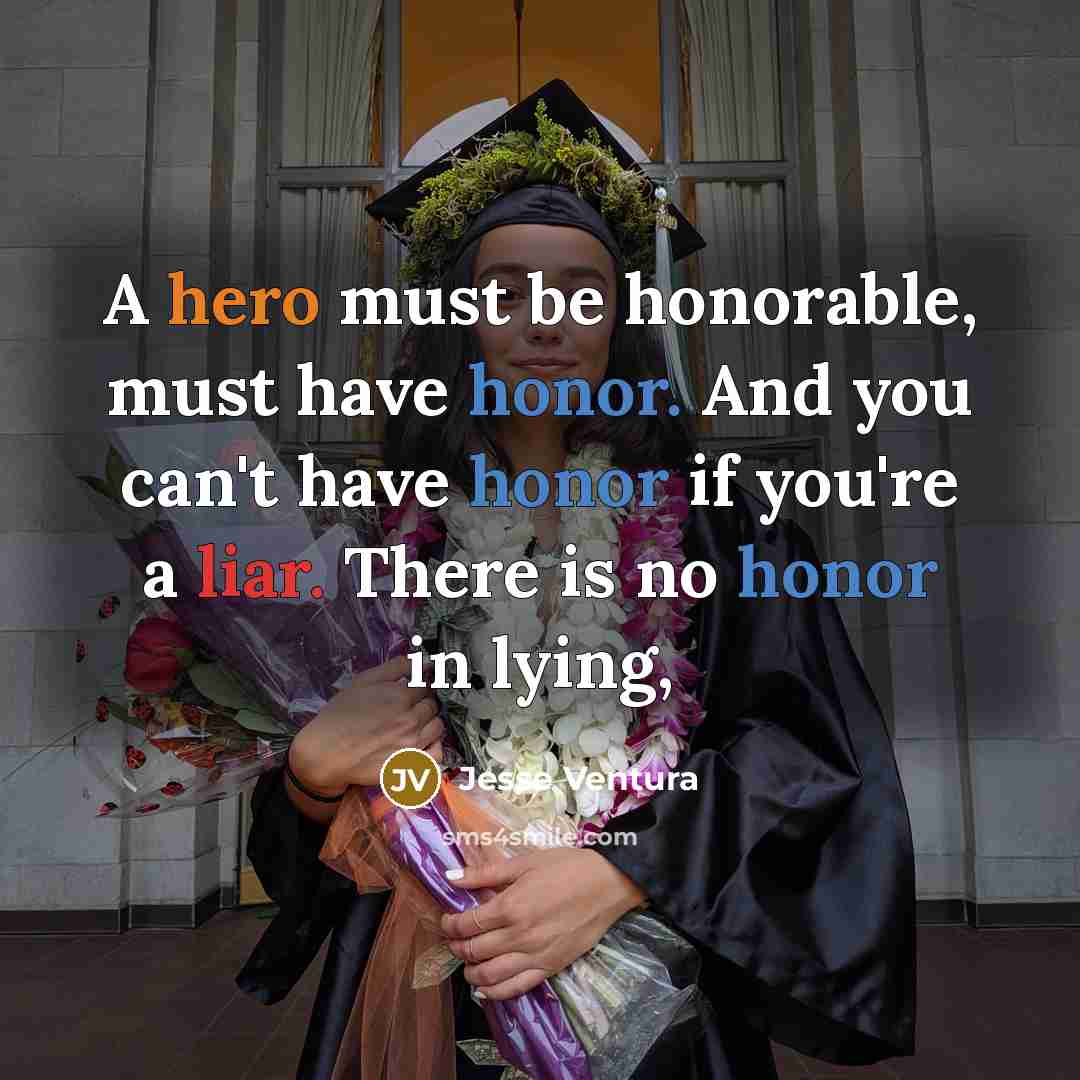 “A hero must be honorable, must have honor. And you…” quote by Jesse Ventura