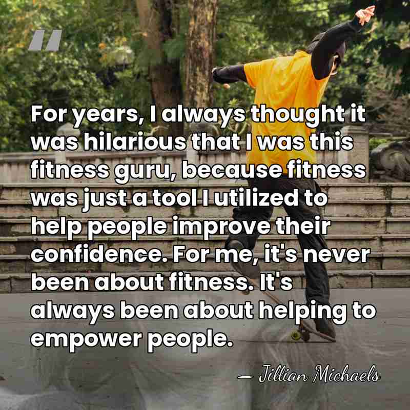For years, I always thought it was hilarious that I was this&hellip; - Jillian Michaels