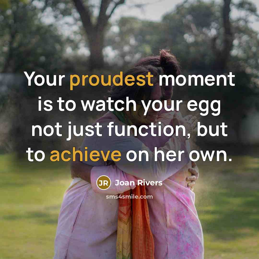 “Your proudest moment is to watch your egg not just…” quote by Joan Rivers