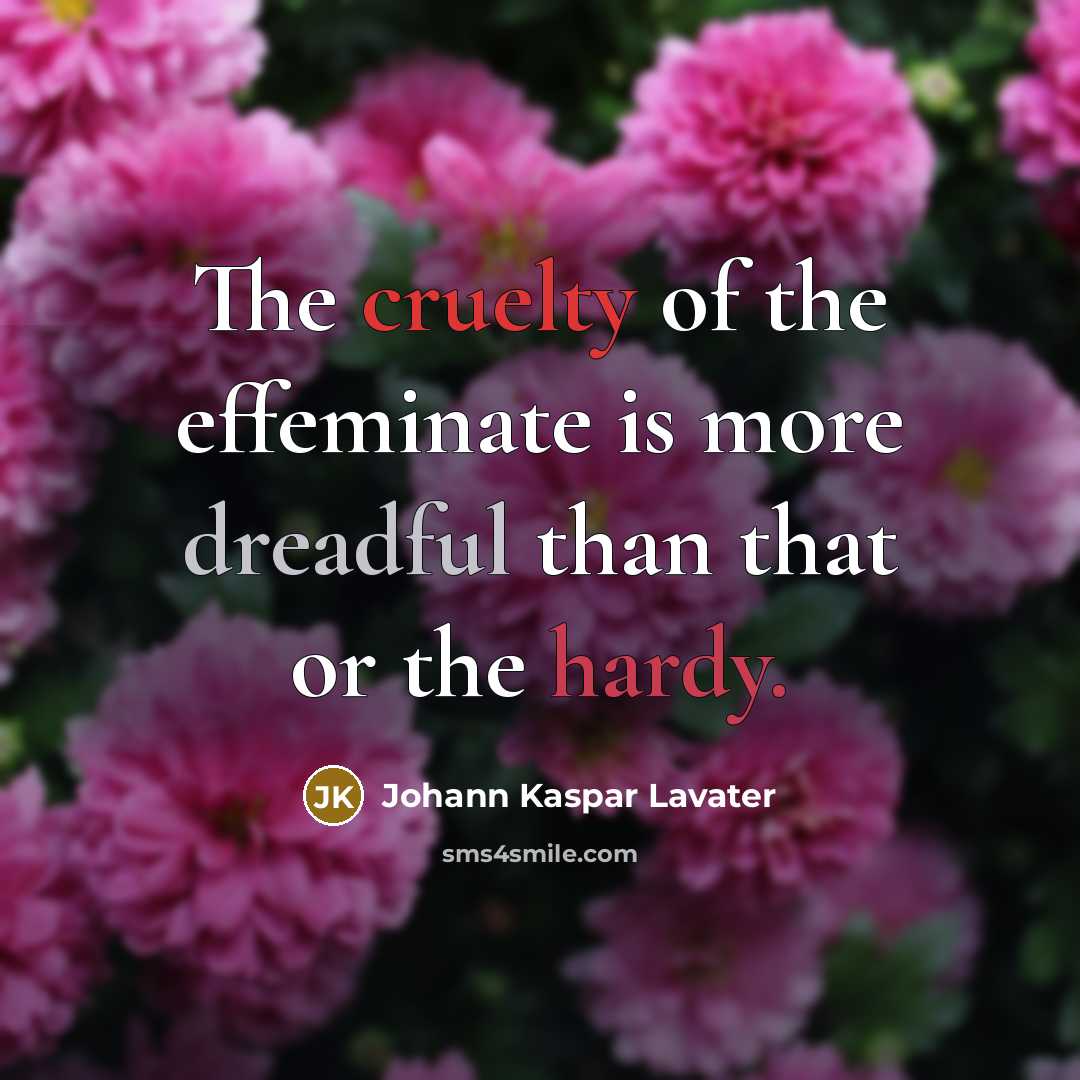 “The cruelty of the effeminate is more dreadful than that…” quote by Johann Kaspar Lavater