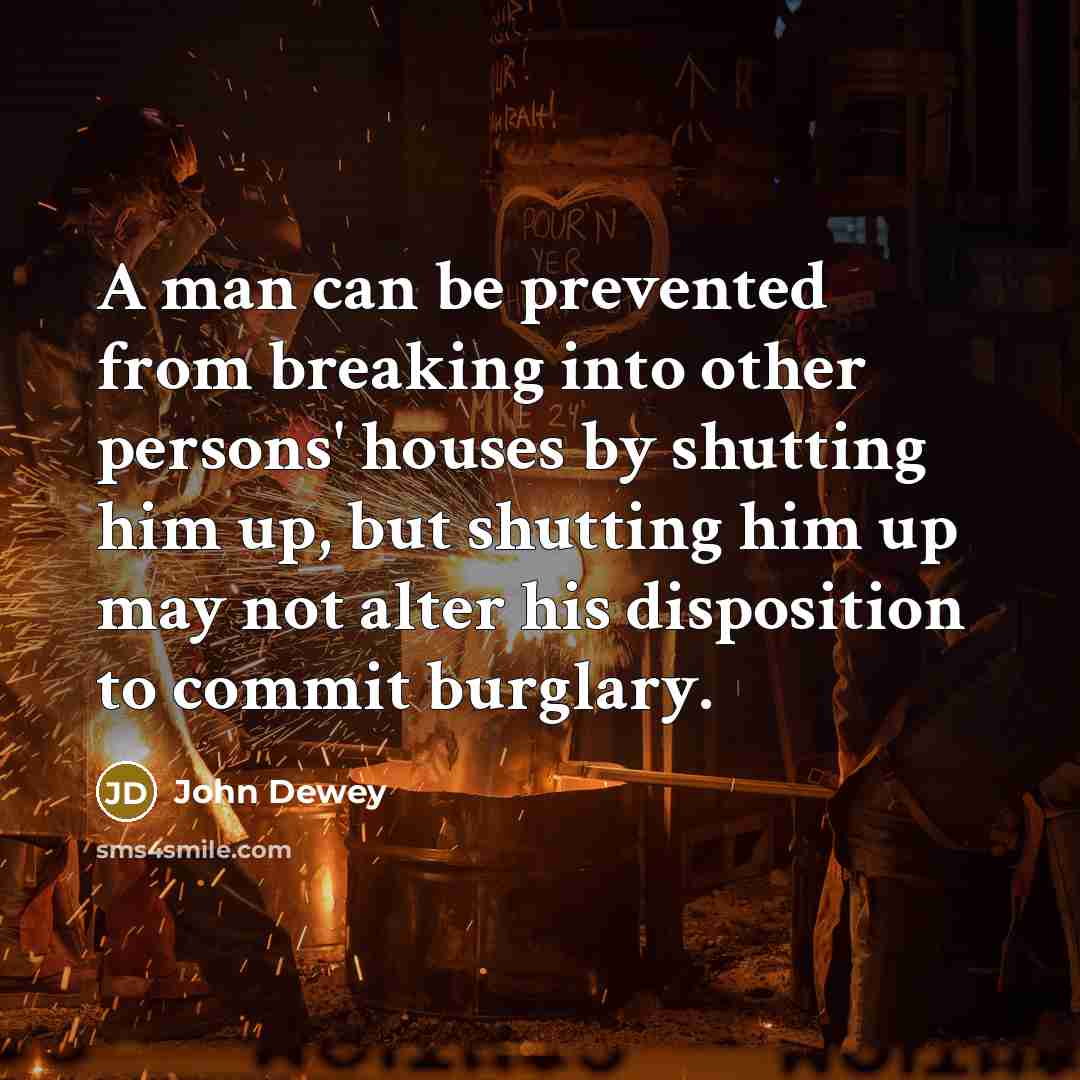 “A man can be prevented from breaking into other persons'…” quote by John Dewey