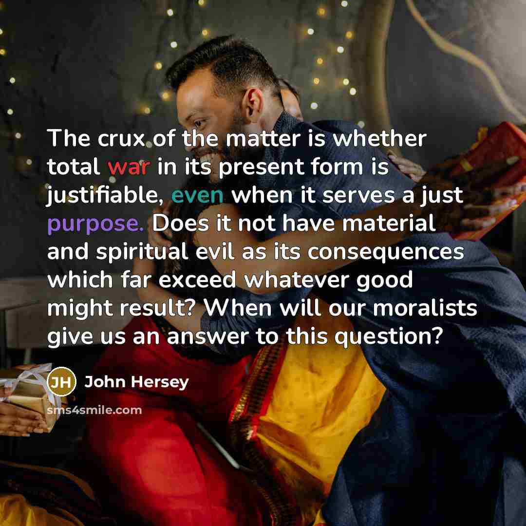 “The crux of the matter is whether total war in…” quote by John Hersey