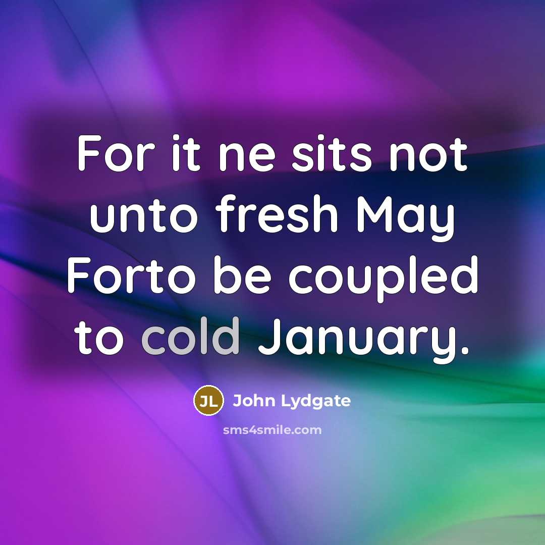 “For it ne sits not unto fresh May Forto be…” quote by John Lydgate