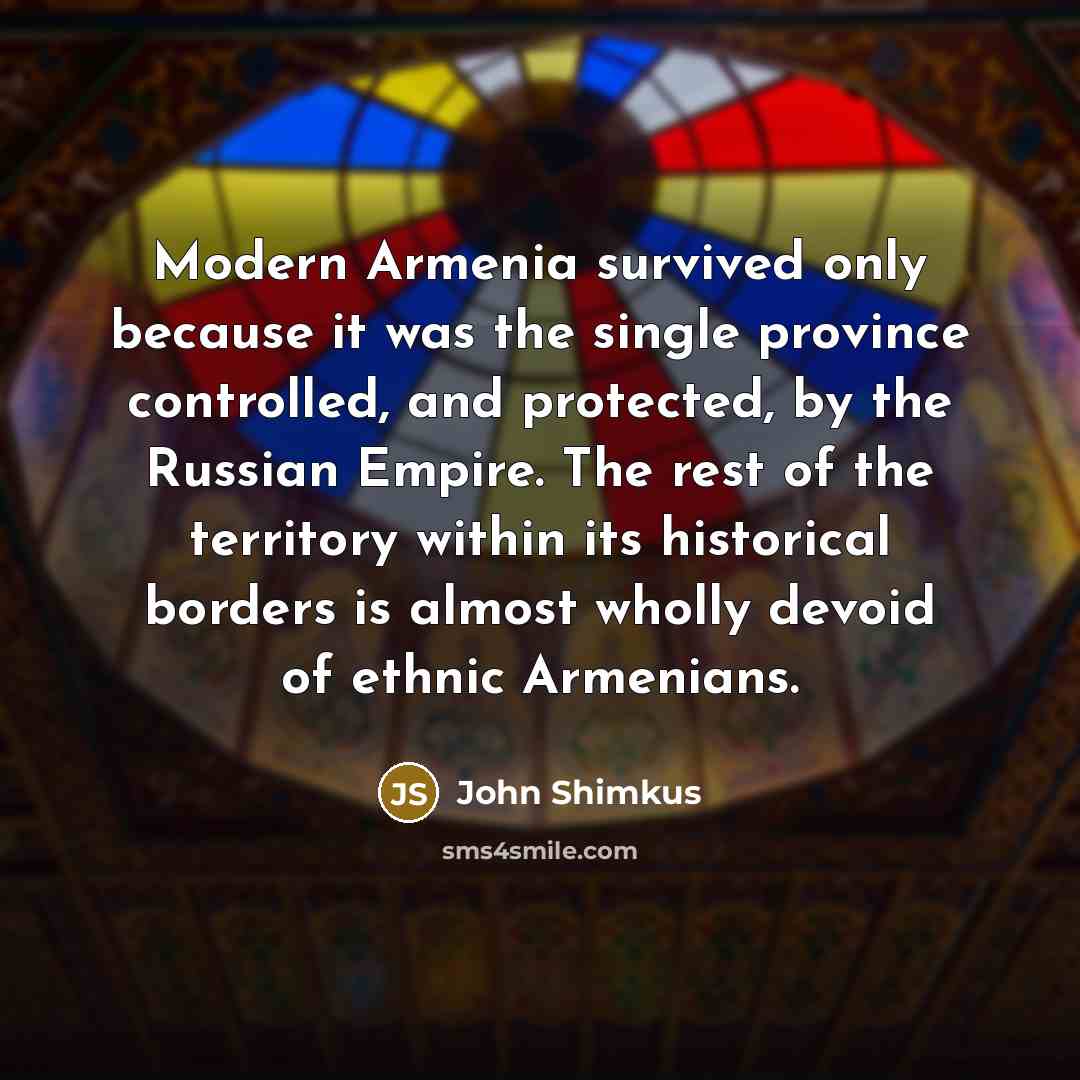 “Modern Armenia survived only because it was the single province…” quote by John Shimkus