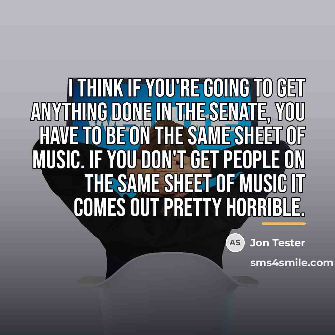 “I think if you're going to get anything done in…” quote by Jon Tester