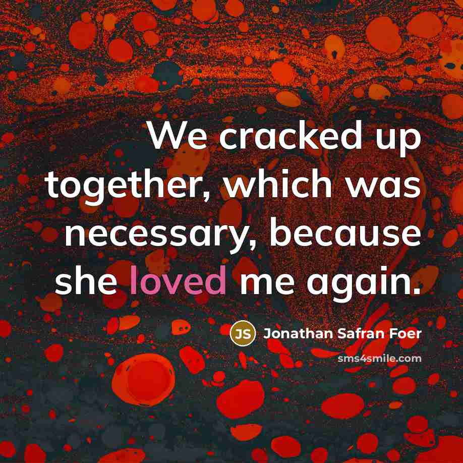 “We cracked up together, which was necessary, because she loved…” quote by Jonathan Safran Foer