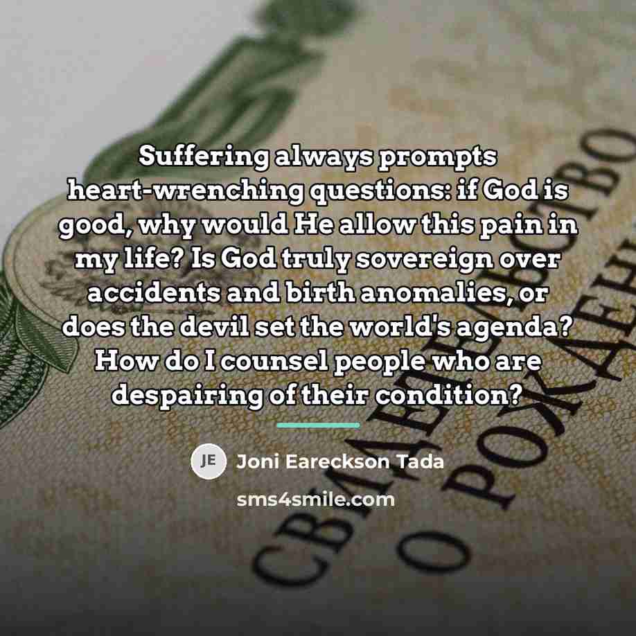 “Suffering always prompts heart-wrenching questions: if God is good, why…” quote by Joni Eareckson Tada