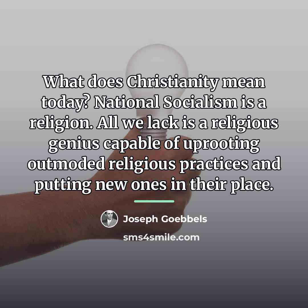“What does Christianity mean today? National Socialism is a religion.…” quote by Joseph Goebbels