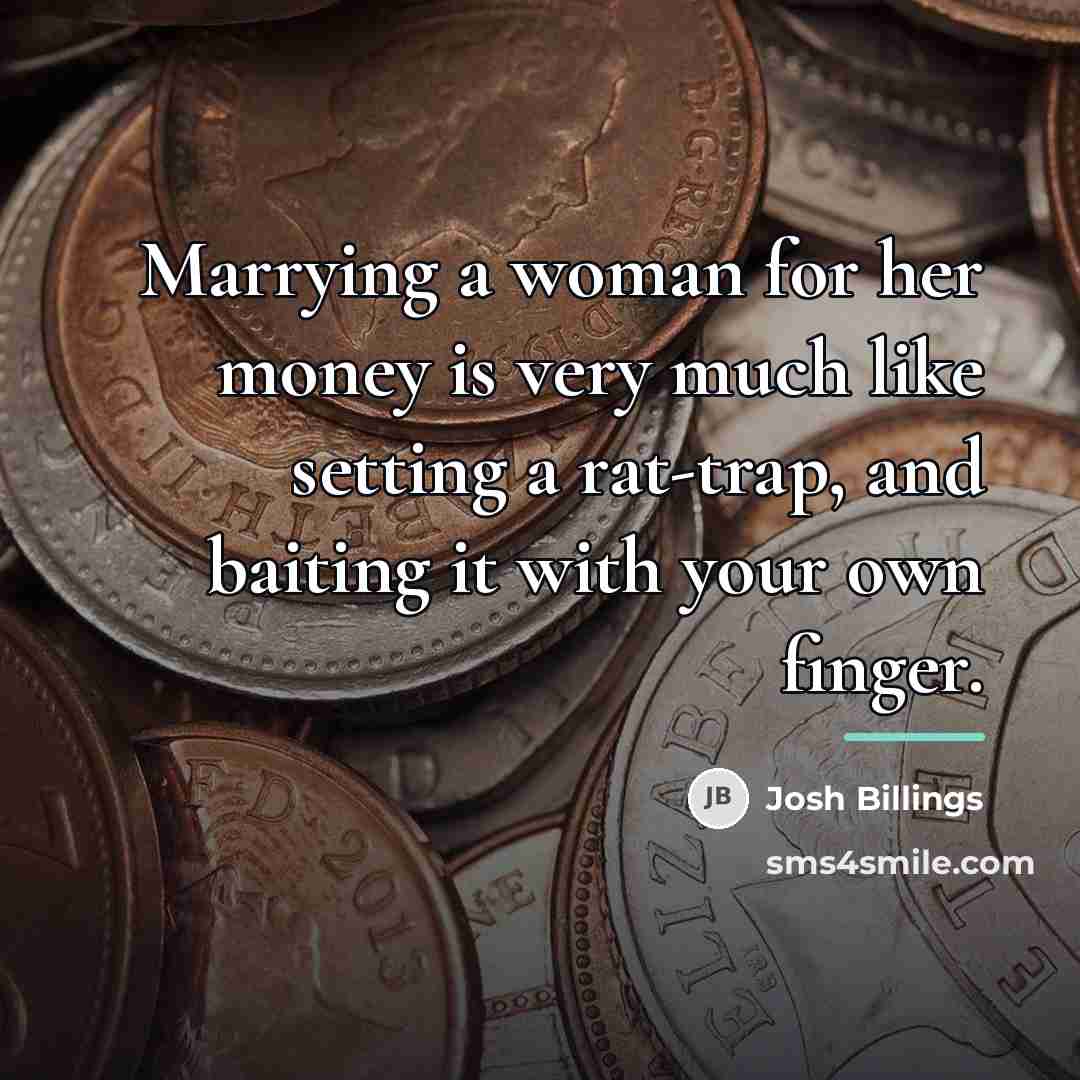 “Marrying a woman for her money is very much like…” quote by Josh Billings