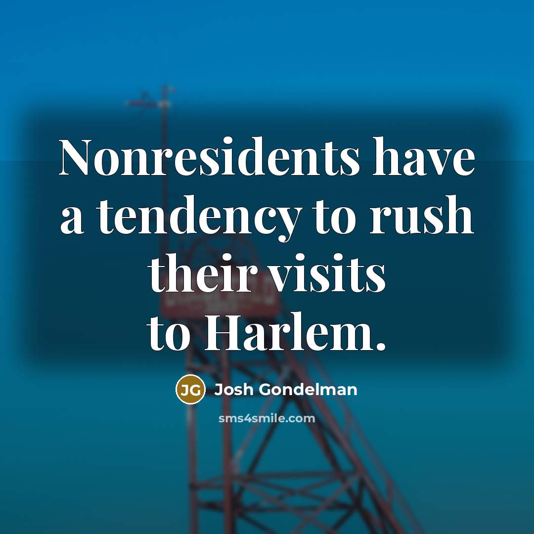 “Nonresidents have a tendency to rush their visits to Harlem.…” quote by Josh Gondelman