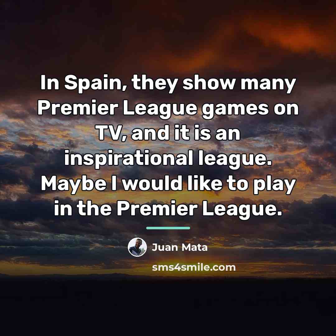 “In Spain, they show many Premier League games on TV,…” quote by Juan Mata