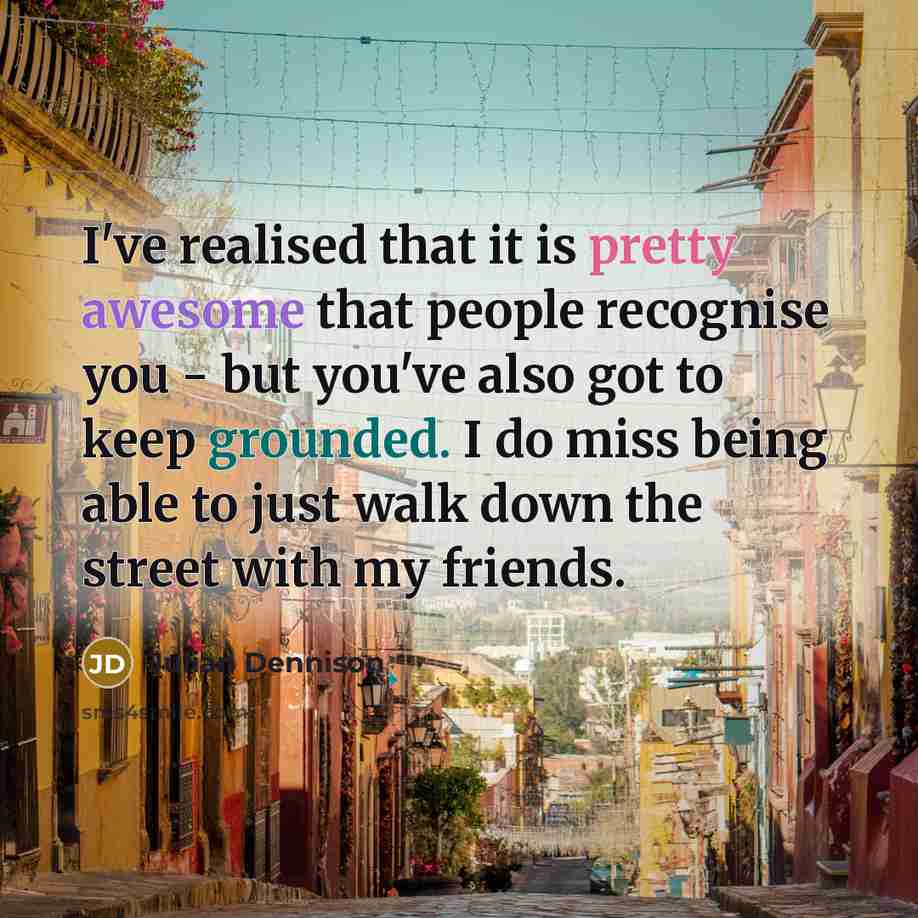 “I've realised that it is pretty awesome that people recognise…” quote by Julian Dennison
